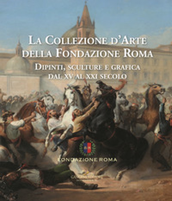 La collezione d'arte della Fondazione Roma. Dipinti, sculture e grafica dal XV al XXI secolo - Vol. 1-2 - Librerie.coop La collezione d'arte della Fondazione Roma. Dipinti, sculture e grafica dal XV al XXI secolo - Vol. 1-2 - Librerie.coop