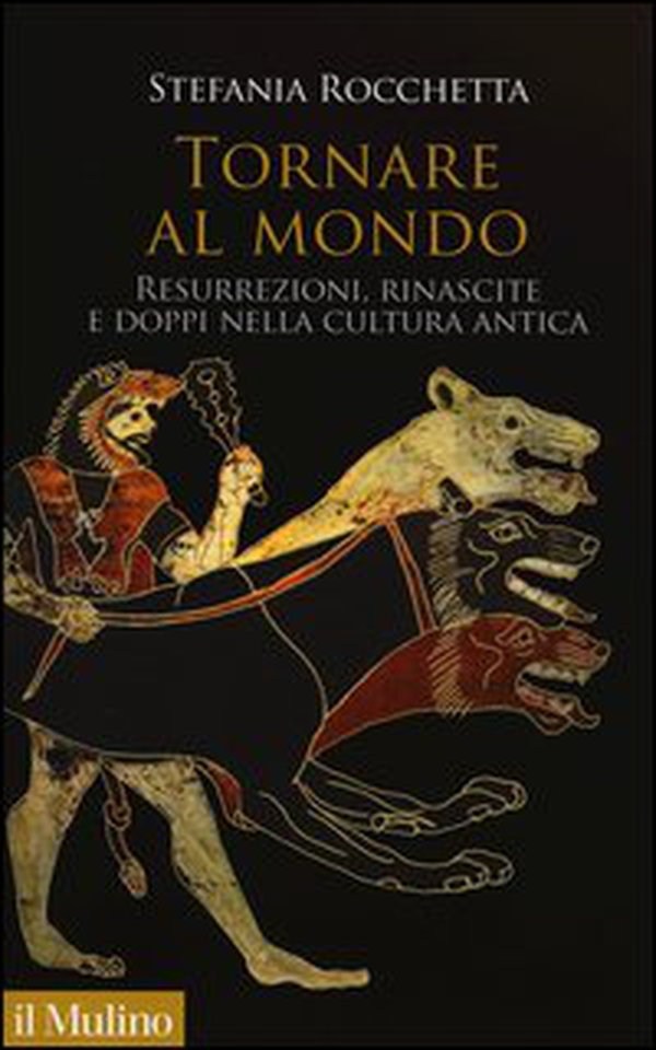 Tornare al mondo. Resurrezioni, rinascite e doppi nella cultura antica - Librerie.coop Tornare al mondo. Resurrezioni, rinascite e doppi nella cultura antica - Librerie.coop