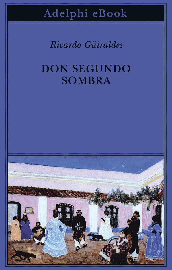 Don Segundo Sombra - Librerie.coop Don Segundo Sombra - Librerie.coop