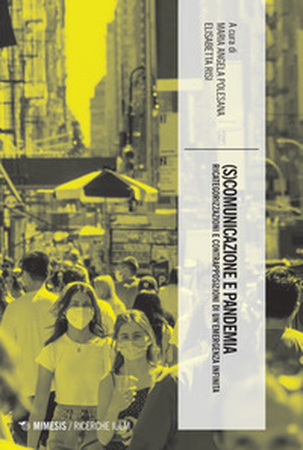 (S)comunicazione e pandemia. Ricategorizzazioni e contrapposizioni di un'emergenza infinita - Librerie.coop (S)comunicazione e pandemia. Ricategorizzazioni e contrapposizioni di un'emergenza infinita - Librerie.coop