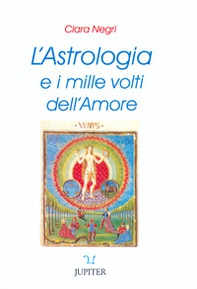 L'astrologia e i mille volti dell'amore - Librerie.coop
