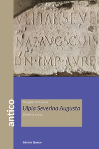 Ulpia Severina Augusta. Domina e dea - Librerie.coop