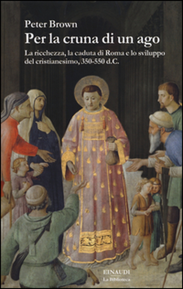 Per la cruna di un ago. La ricchezza, la caduta di Roma e lo sviluppo del cristianesimo, 350-550 d. C. - Librerie.coop Per la cruna di un ago. La ricchezza, la caduta di Roma e lo sviluppo del cristianesimo, 350-550 d. C. - Librerie.coop