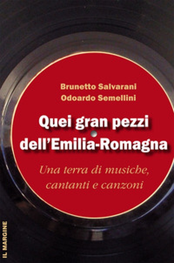 Quei gran pezzi dell'Emilia Romagna. Una terra di musiche, cantanti e canzoni - Librerie.coop Quei gran pezzi dell'Emilia Romagna. Una terra di musiche, cantanti e canzoni - Librerie.coop