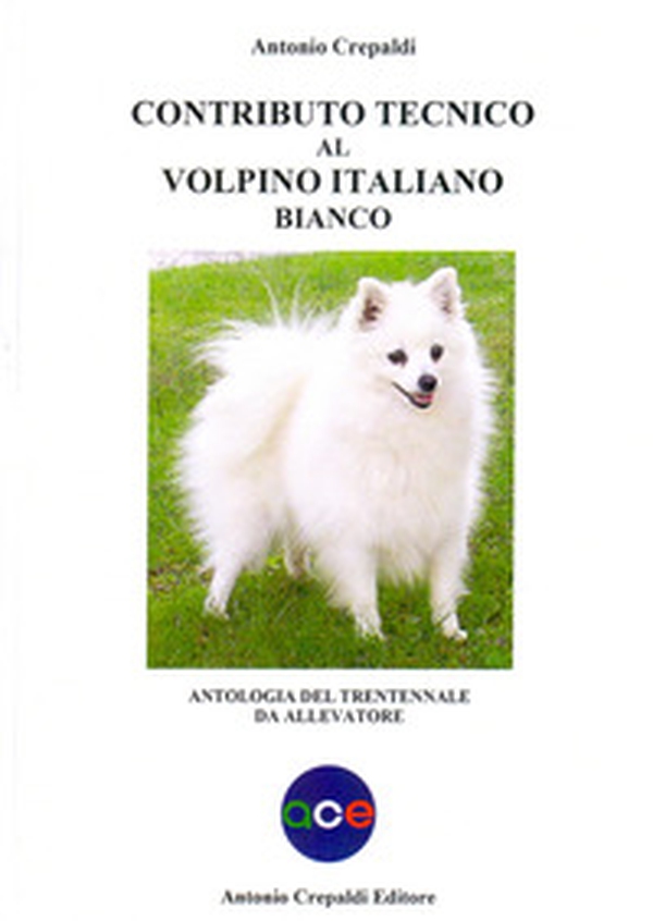 Contributo tecnico al volpino italiano bianco. Antologia del trentennale da allevatore - Librerie.coop Contributo tecnico al volpino italiano bianco. Antologia del trentennale da allevatore - Librerie.coop