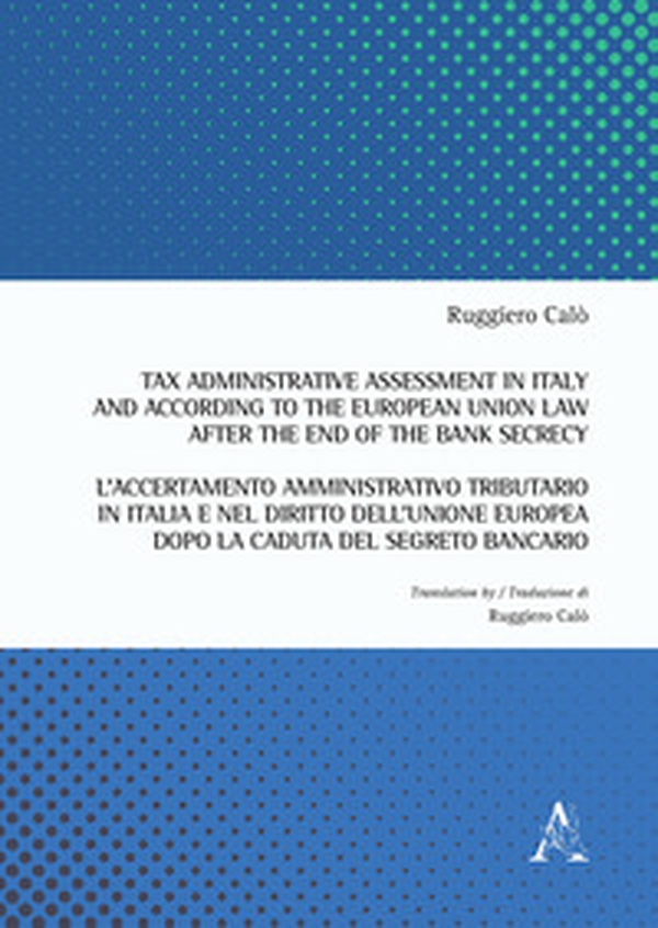 Tax administrative assessment in Italy and according to the European Union law after the end of the bank secrecy-L'accertamento amministrativo tributario in Italia - Librerie.coop Tax administrative assessment in Italy and according to the European Union law after the end of the bank secrecy-L'accertamento amministrativo tributario in Italia - Librerie.coop