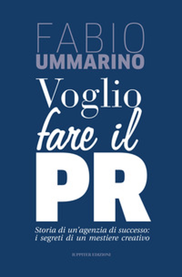Voglio fare il PR. Storia di un'agenzia di successo: i segreti di un mestiere creativo - Librerie.coop Voglio fare il PR. Storia di un'agenzia di successo: i segreti di un mestiere creativo - Librerie.coop