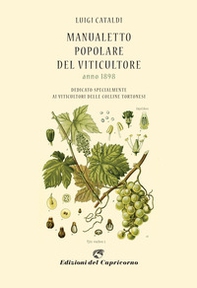 Manualetto popolare del viticultore dedicato specialmente ai viticultori delle colline tortonesi (rist. anast. 1898) - Librerie.coop