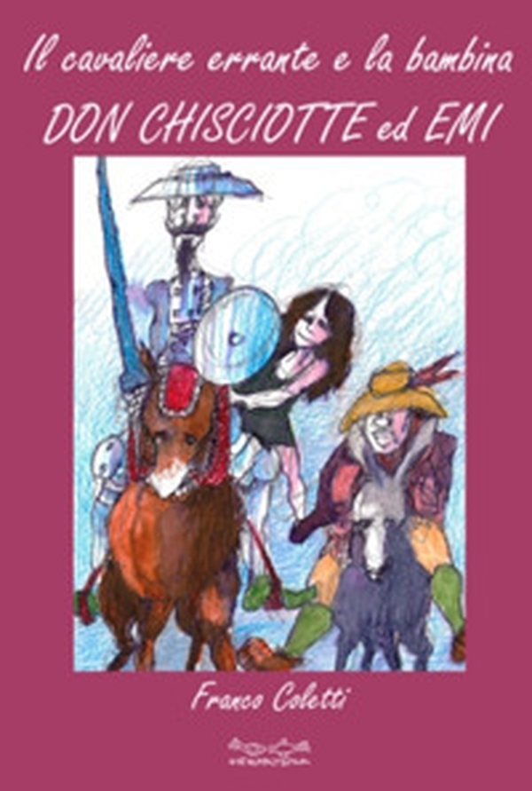 Il cavaliere errante e la bambina. Don Chisciotte ed Emi - Librerie.coop Il cavaliere errante e la bambina. Don Chisciotte ed Emi - Librerie.coop