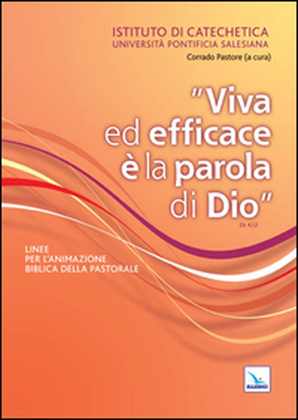 Viva ed efficace è la Parola di Dio. Linee per l'animazione biblica della pastorale - Librerie.coop Viva ed efficace è la Parola di Dio. Linee per l'animazione biblica della pastorale - Librerie.coop