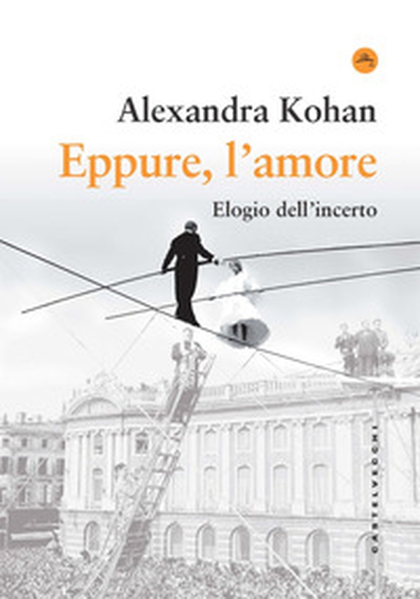 Eppure, l'amore. Elogio dell'incerto - Librerie.coop Eppure, l'amore. Elogio dell'incerto - Librerie.coop