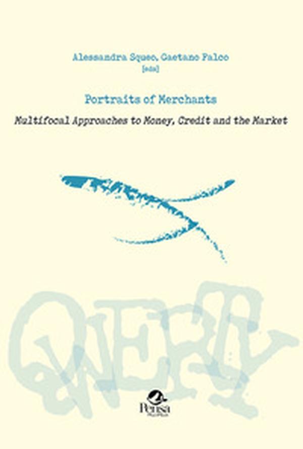 Portraits of merchants. Multifocal approaches to money, credit and the market - Librerie.coop Portraits of merchants. Multifocal approaches to money, credit and the market - Librerie.coop