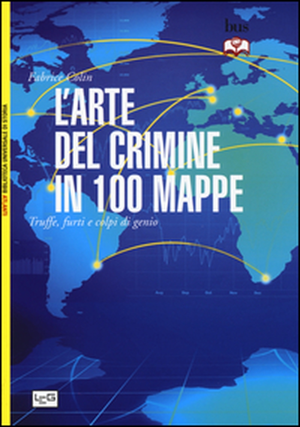 L'arte del crimine in 100 mappe. Truffe, furti e colpi di genio - Librerie.coop L'arte del crimine in 100 mappe. Truffe, furti e colpi di genio - Librerie.coop
