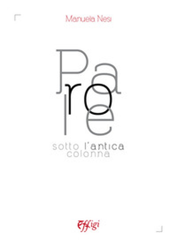 Parole sotto l'antica colonna - Librerie.coop Parole sotto l'antica colonna - Librerie.coop