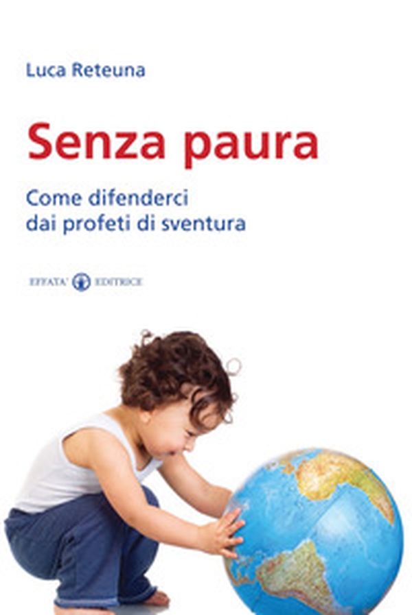 Senza paura. Come difenderci dai profeti di sventura - Librerie.coop Senza paura. Come difenderci dai profeti di sventura - Librerie.coop