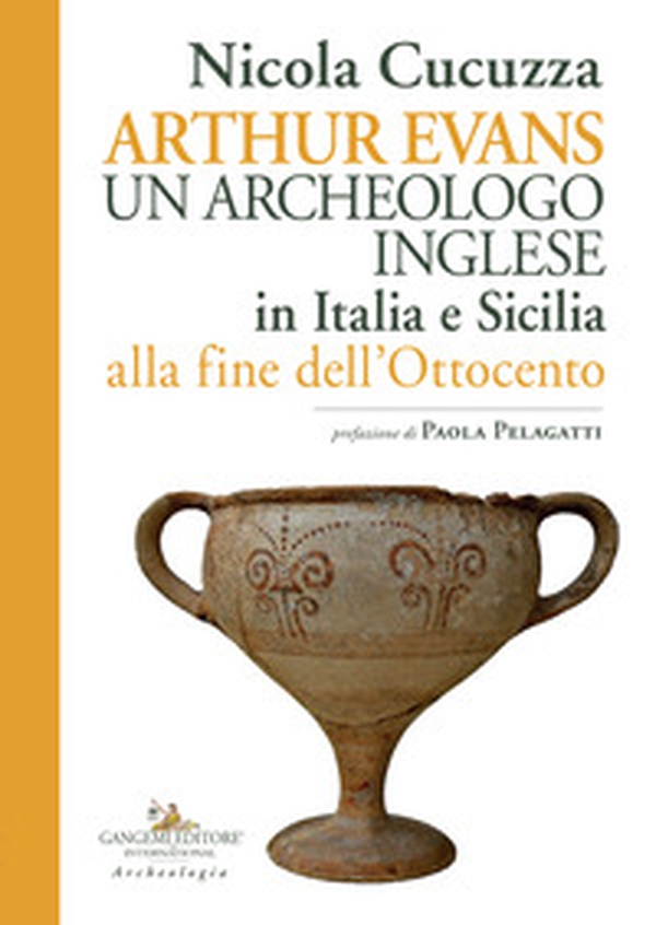 Arthur Evans. Un archeologo inglese in Italia e Sicilia alla fine dell'Ottocento - Librerie.coop Arthur Evans. Un archeologo inglese in Italia e Sicilia alla fine dell'Ottocento - Librerie.coop
