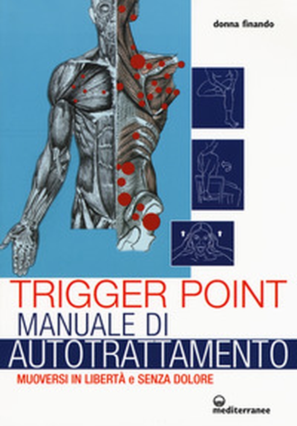 Trigger point. Manuale di autotrattamento. Muoversi in libertà e senza dolore - Librerie.coop Trigger point. Manuale di autotrattamento. Muoversi in libertà e senza dolore - Librerie.coop