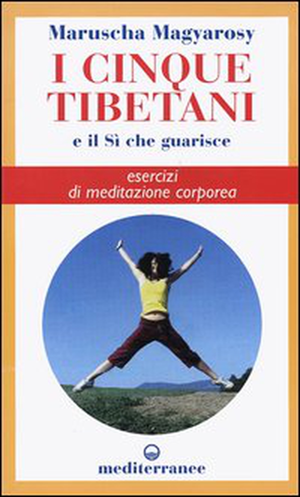 I cinque tibetani e il si che guarisce. Esercizi di meditazione corporea - Librerie.coop I cinque tibetani e il si che guarisce. Esercizi di meditazione corporea - Librerie.coop