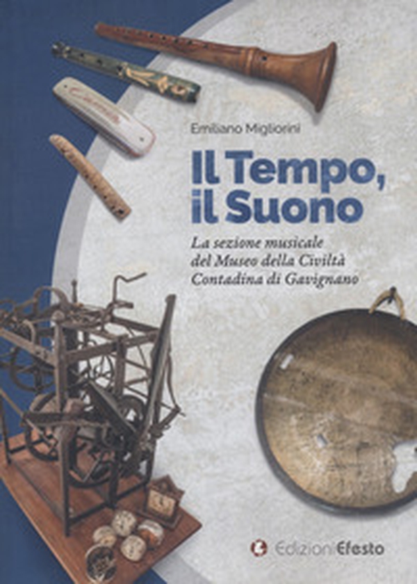 Il tempo, il suono. La sezione musicale del Museo della Civiltà Contadina di Gavignano - Librerie.coop Il tempo, il suono. La sezione musicale del Museo della Civiltà Contadina di Gavignano - Librerie.coop