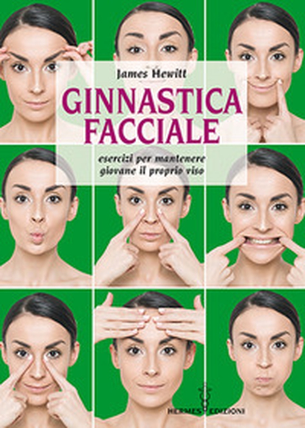 Ginnastica facciale. Esercizi per mantenere giovane il proprio viso - Librerie.coop Ginnastica facciale. Esercizi per mantenere giovane il proprio viso - Librerie.coop