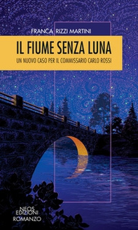 Il fiume senza luna. Un nuovo caso per il commissario Carlo Rossi - Librerie.coop