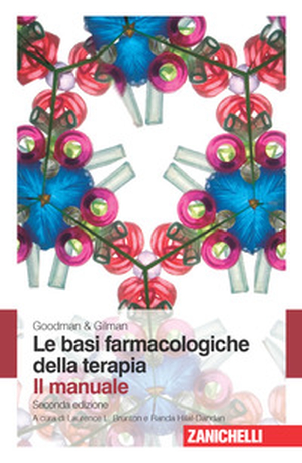 Goodman & Gilman. Le basi farmacologiche della terapia. Il manuale - Librerie.coop Goodman & Gilman. Le basi farmacologiche della terapia. Il manuale - Librerie.coop