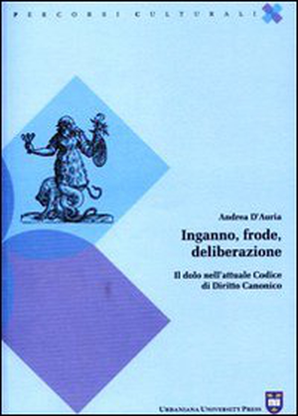 Inganno, frode, deliberazione. Il dolo nell'attuale codice di diritto canonico - Librerie.coop Inganno, frode, deliberazione. Il dolo nell'attuale codice di diritto canonico - Librerie.coop