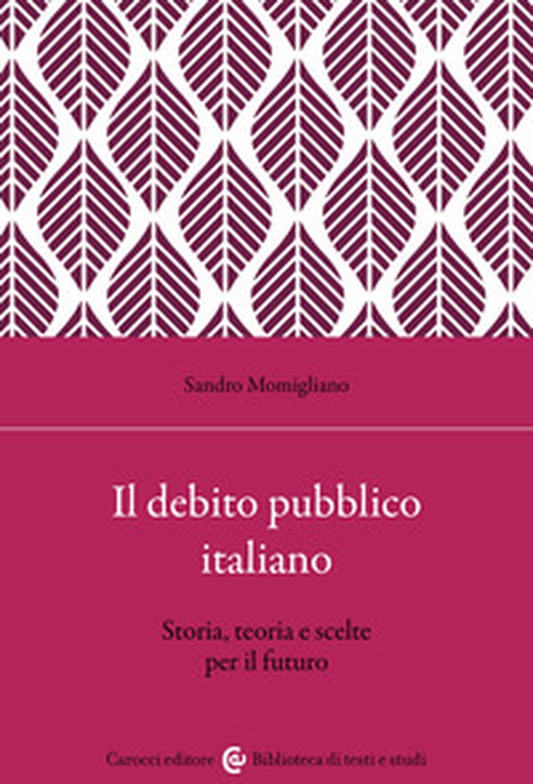 Il debito pubblico italiano. Storia, teoria e scelte per il futuro - Librerie.coop Il debito pubblico italiano. Storia, teoria e scelte per il futuro - Librerie.coop