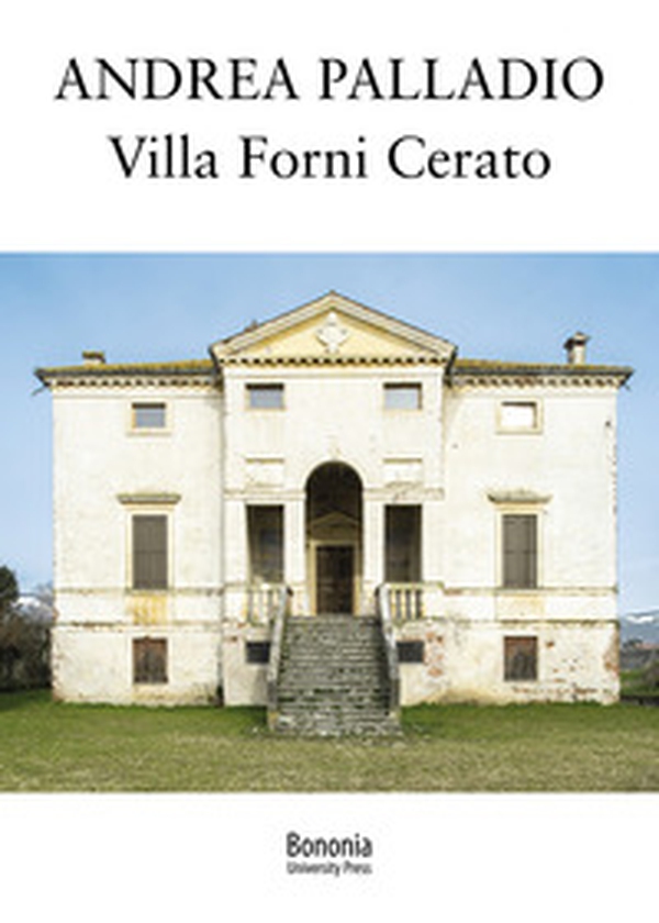 Andrea Palladio. Villa Forni Cerato - Librerie.coop Andrea Palladio. Villa Forni Cerato - Librerie.coop