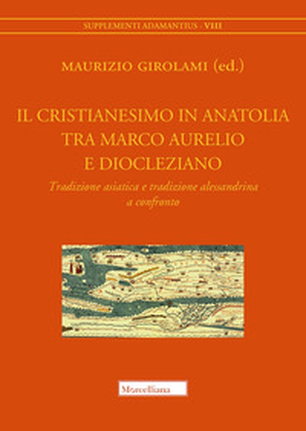 Il cristianesimo in Anatolia tra Marco Aurelio e Diocleziano. Tradizione asiatica e tradizione alessandrina a confronto - Librerie.coop Il cristianesimo in Anatolia tra Marco Aurelio e Diocleziano. Tradizione asiatica e tradizione alessandrina a confronto - Librerie.coop
