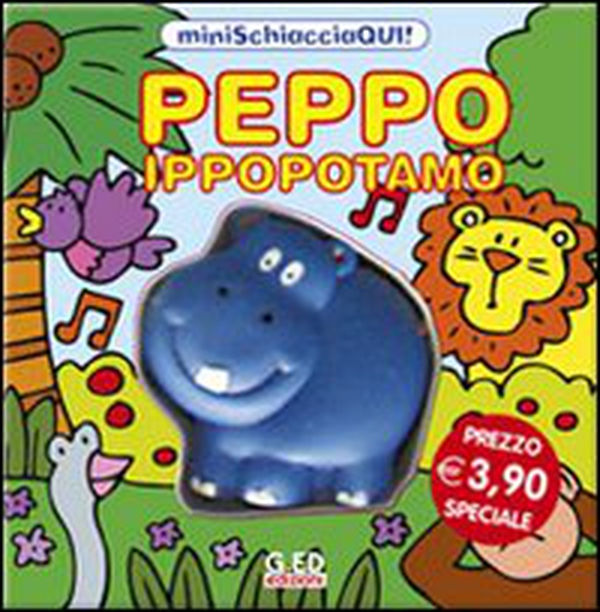 Peppo ippopotamo. Minischiacciaqui! - Librerie.coop Peppo ippopotamo. Minischiacciaqui! - Librerie.coop