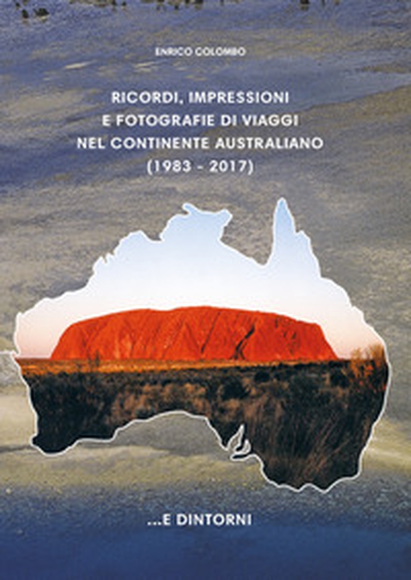 Ricordi, impressioni e fotografie di viaggi nel continente australiano - Librerie.coop Ricordi, impressioni e fotografie di viaggi nel continente australiano - Librerie.coop