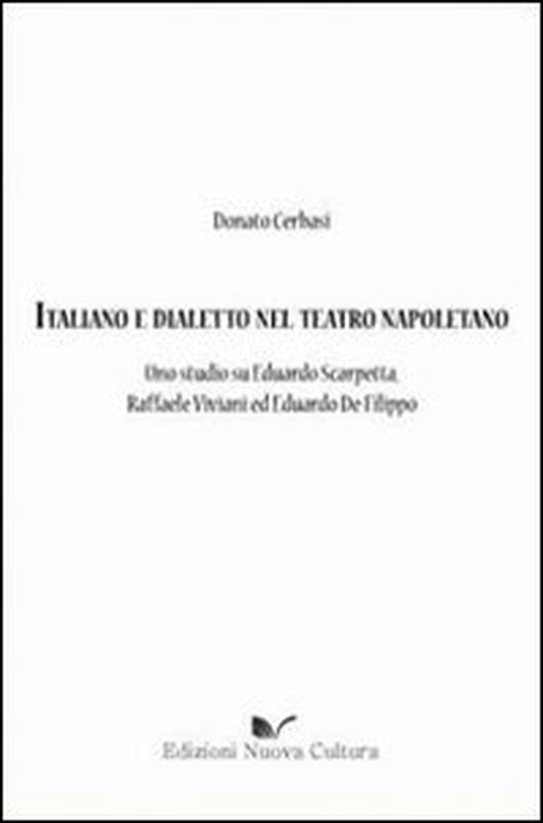 Italiano e dialetto nel teatro napoletano. Uno studio su Eduardo Scarpetta, Raffaele Viviani ed Eduardo De Filippo - Librerie.coop Italiano e dialetto nel teatro napoletano. Uno studio su Eduardo Scarpetta, Raffaele Viviani ed Eduardo De Filippo - Librerie.coop