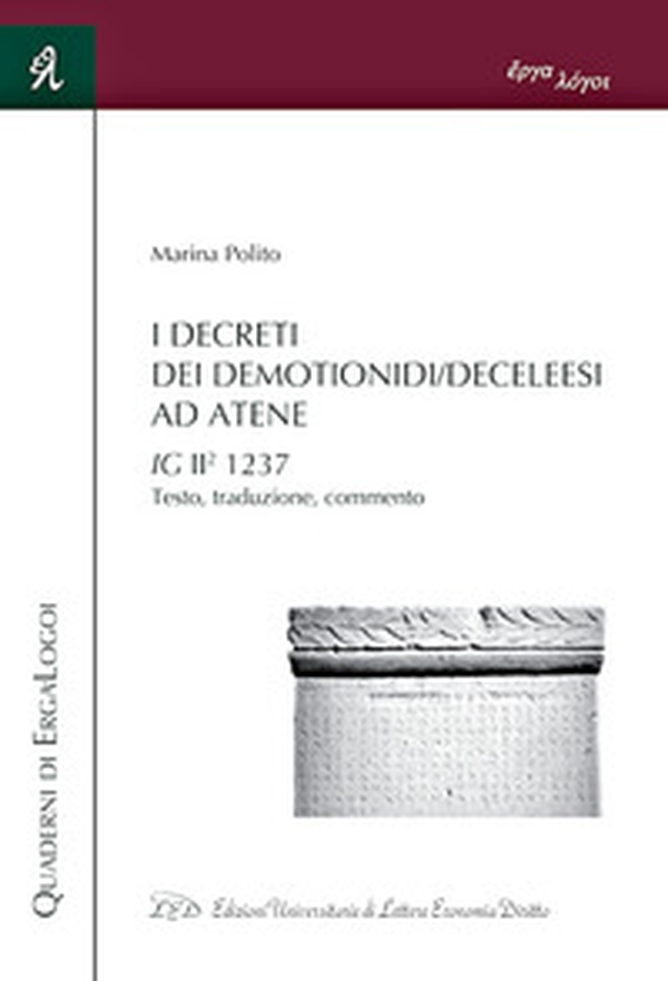 I Decreti dei Demotionidi/Deceleesi ad Atene. IG II2 1237. Testo, traduzione, commento - Librerie.coop I Decreti dei Demotionidi/Deceleesi ad Atene. IG II2 1237. Testo, traduzione, commento - Librerie.coop