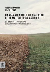 Finanza aziendale e mercati reali delle materie prime agricole. Sostenibilità e cointegrazione con gli strumenti finanziari derivati - Librerie.coop