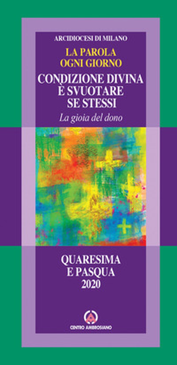 La parola ogni giorno. Quaresima e Pasqua 2020. Condizione divina è svuotare se stessi. La gioia del dono - Librerie.coop La parola ogni giorno. Quaresima e Pasqua 2020. Condizione divina è svuotare se stessi. La gioia del dono - Librerie.coop