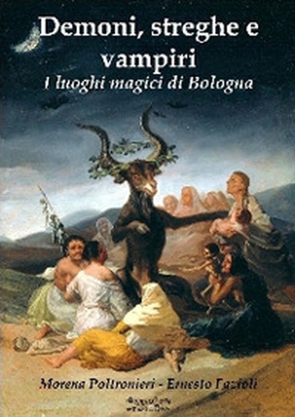 Demoni, streghe e vampiri. I luoghi magici di Bologna - Librerie.coop Demoni, streghe e vampiri. I luoghi magici di Bologna - Librerie.coop