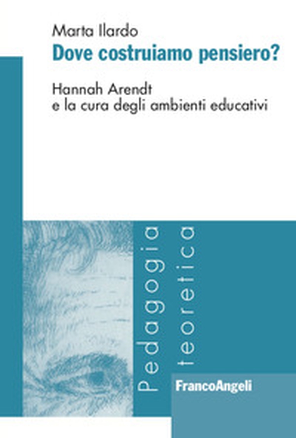 Dove costruiamo pensiero? Hannah Arendt e la cura degli ambienti educativi - Librerie.coop Dove costruiamo pensiero? Hannah Arendt e la cura degli ambienti educativi - Librerie.coop