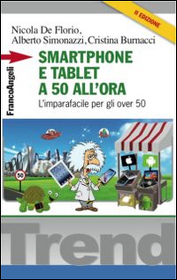 Smartphone e tablet a 50 all'ora. L'imparafacile per gli over 50 - Librerie.coop Smartphone e tablet a 50 all'ora. L'imparafacile per gli over 50 - Librerie.coop