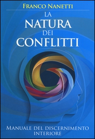 La natura dei conflitti. Manuale del discernimento interiore - Librerie.coop