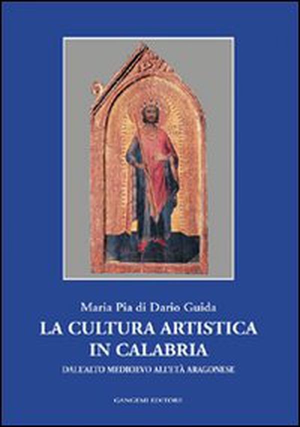 La cultura artistica in Calabria. Dall'alto Medioevo all'età aragonese - Librerie.coop La cultura artistica in Calabria. Dall'alto Medioevo all'età aragonese - Librerie.coop