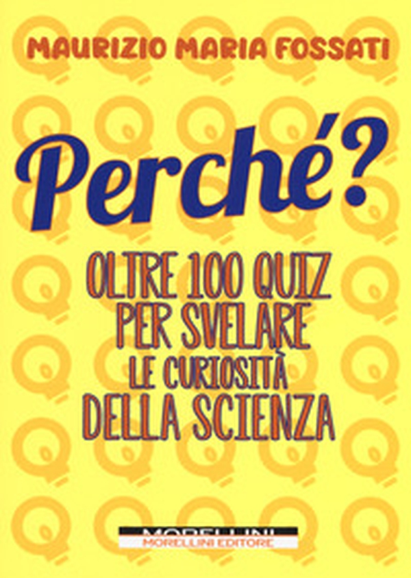 Perché? Oltre 100 quiz per svelare le curiosità della scienza - Librerie.coop Perché? Oltre 100 quiz per svelare le curiosità della scienza - Librerie.coop
