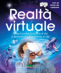 Realtà virtuale. Scopri come funziona e vivi 5 fantastiche esperienze in 3D - Librerie.coop