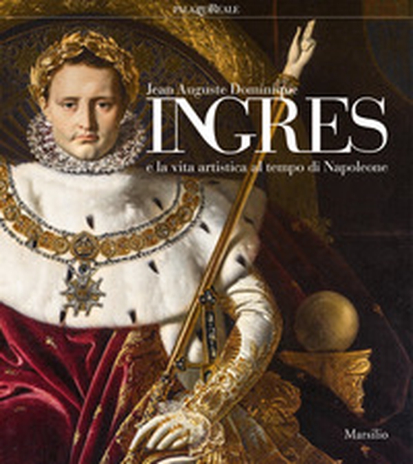 Jean-Auguste-Dominique Ingres e la vita artistica al tempo di Napoleone. Catalogo della mostra (Milano, 12 marzo-23 giugno 2019) - Librerie.coop Jean-Auguste-Dominique Ingres e la vita artistica al tempo di Napoleone. Catalogo della mostra (Milano, 12 marzo-23 giugno 2019) - Librerie.coop