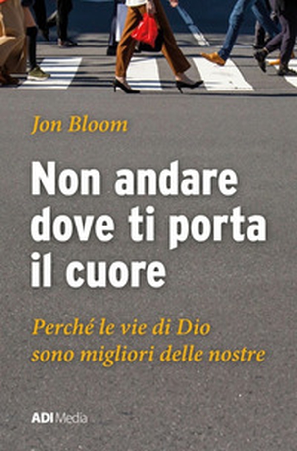 Non andare dove ti porta il cuore. Le vie di Dio sono migliori delle nostre - Librerie.coop Non andare dove ti porta il cuore. Le vie di Dio sono migliori delle nostre - Librerie.coop