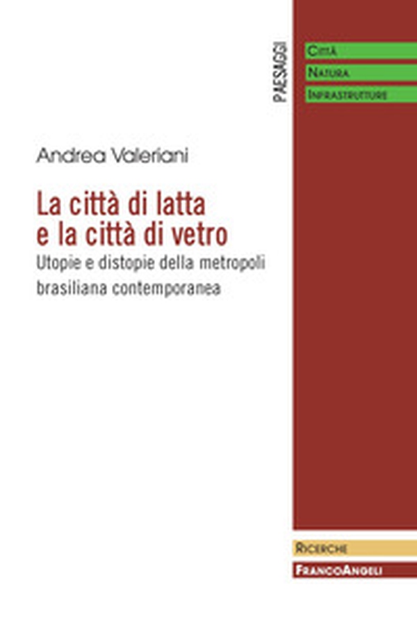 La città di latta e la città di vetro. Utopie e distopie della metropoli brasiliana contemporanea - Librerie.coop La città di latta e la città di vetro. Utopie e distopie della metropoli brasiliana contemporanea - Librerie.coop