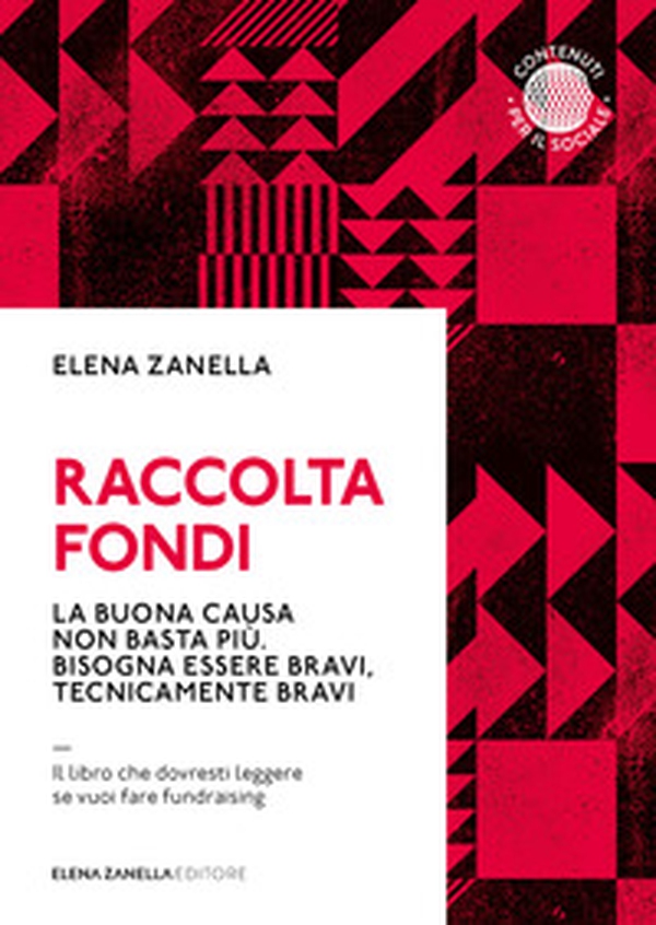 Raccolta fondi. La buona causa non basta più. Bisogna essere bravi, tecnicamente bravi - Librerie.coop Raccolta fondi. La buona causa non basta più. Bisogna essere bravi, tecnicamente bravi - Librerie.coop
