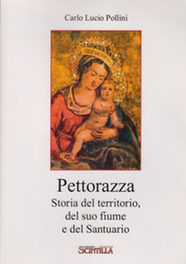 Pettorazza. Storia del territorio, del suo fiume e del Santuario - Librerie.coop Pettorazza. Storia del territorio, del suo fiume e del Santuario - Librerie.coop