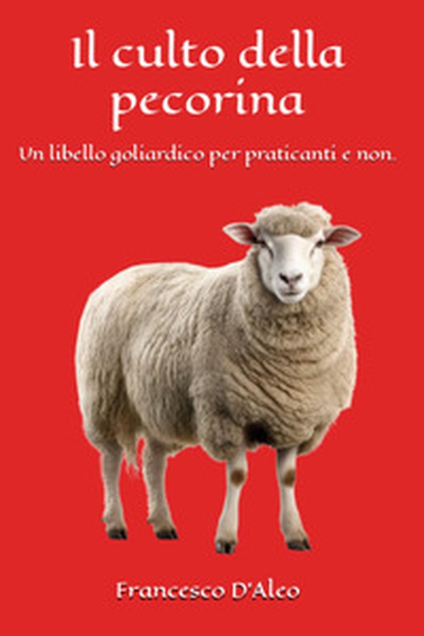 Il culto della pecorina. Un libello goliardico per praticanti e non - Librerie.coop Il culto della pecorina. Un libello goliardico per praticanti e non - Librerie.coop