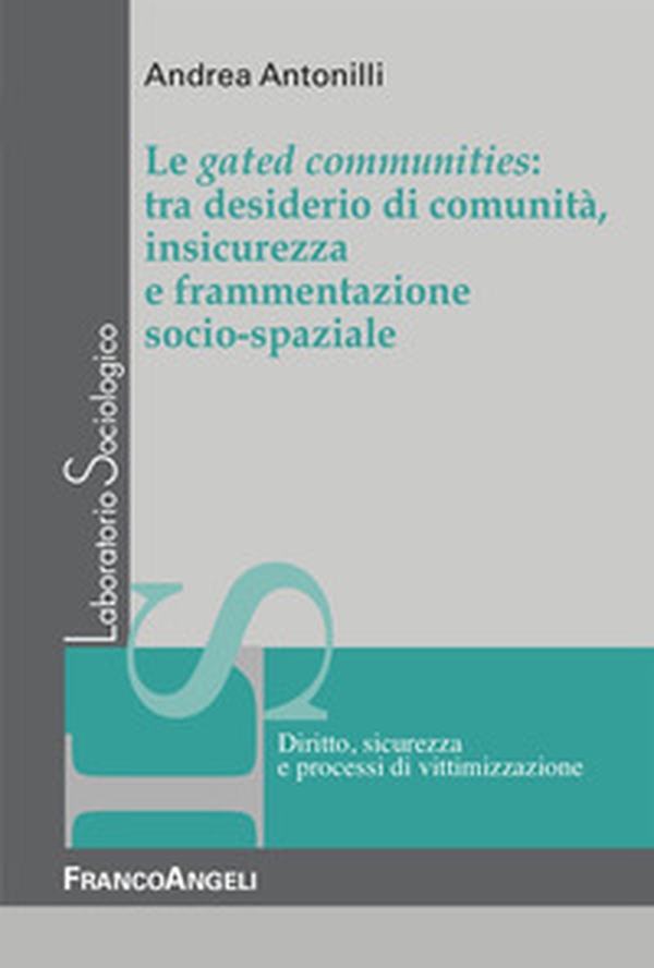 Le gated communities: tra desiderio di comunità, insicurezza e frammentazione socio-spaziale - Librerie.coop Le gated communities: tra desiderio di comunità, insicurezza e frammentazione socio-spaziale - Librerie.coop